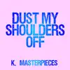 K. Masterpieces - Dust My Shoulders Off (Originally Performed by Jane Zhang & Timbaland) [Karaoke Version] - Single