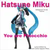 Hatsune Miku - You Are Pinocchio - Single