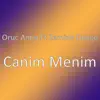 Oruc Amin - Canim Menim (feat. Zemine Duygu) - Single