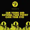 Sam Young & National Park Poetry - Close Your Eyes (Day Mix) - Single
