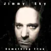 Jimmy Sky - Something True