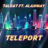 TalGaT - Teleport (feat. Alanmay) - Single